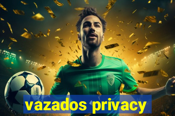 vazados privacy